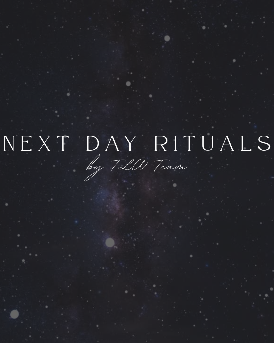 NEXT DAY Rituals by TLW Team