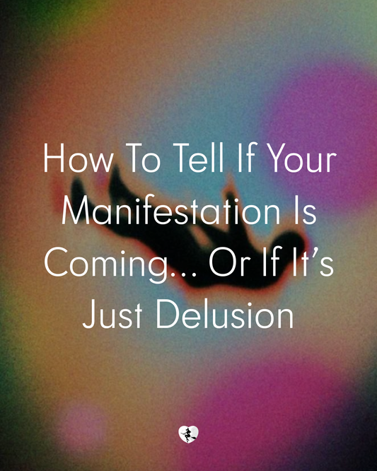 How To Tell If Your Manifestation Is Coming… Or If It’s Just Delusion