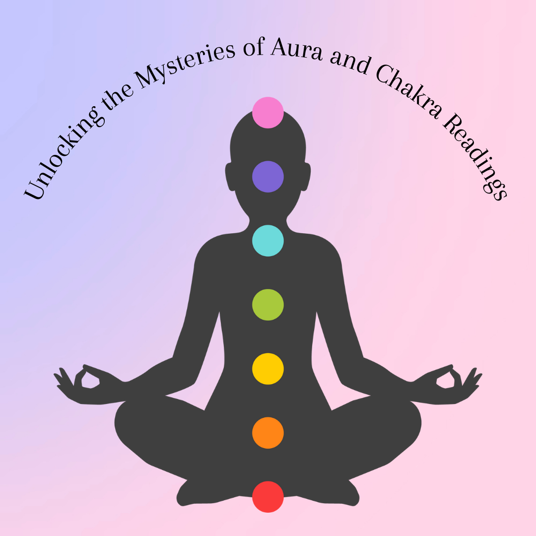 Unlocking the Mysteries of Aura and Chakra Readings
