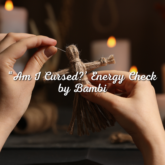 “Am I Cursed?’ Energy Check by Bambi