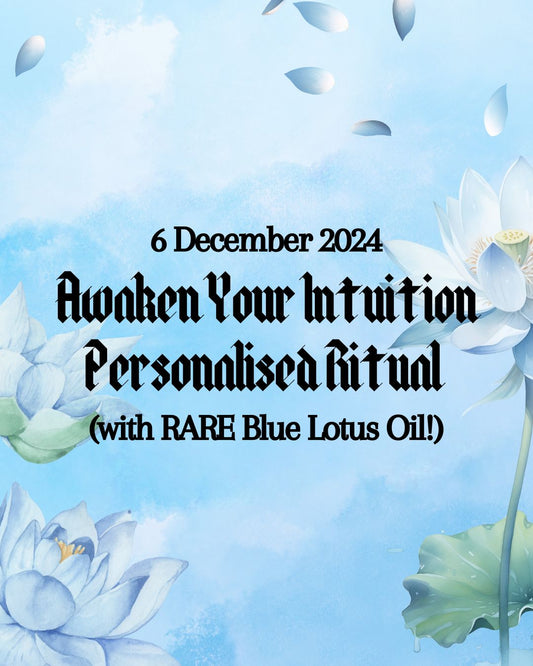 Awaken Your Intuition Personalised Ritual (with RARE Blue Lotus Oil!) (6 Dec 2024)