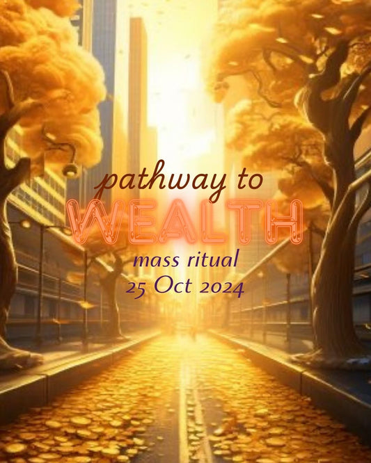 Pathway to Wealth Mass Ritual (25 October 2024)